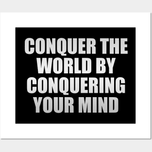 conquer the world by conquering your mind Posters and Art